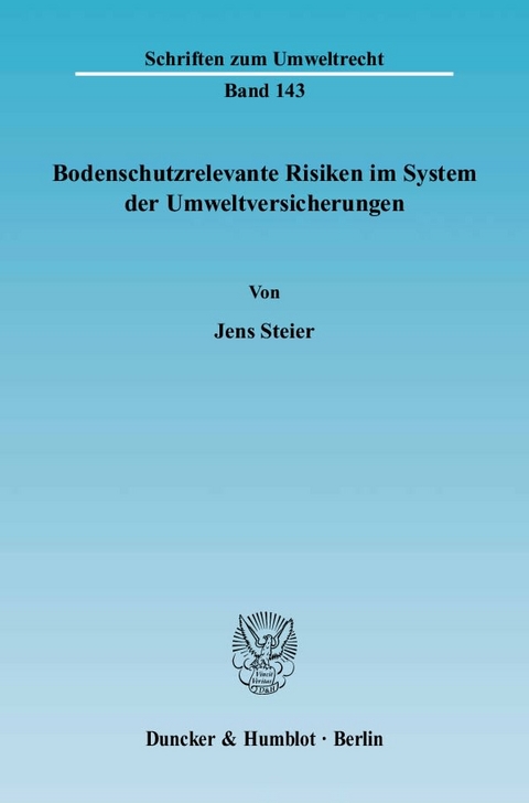 Bodenschutzrelevante Risiken im System der Umweltversicherungen. - Jens Steier