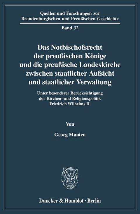 Das Notbischofsrecht der preu&szlig;ischen K&ouml;nige und die preu&szlig;ische Landeskirche zwischen staatlicher Aufsicht und staatlicher Verwaltung. - Georg Manten