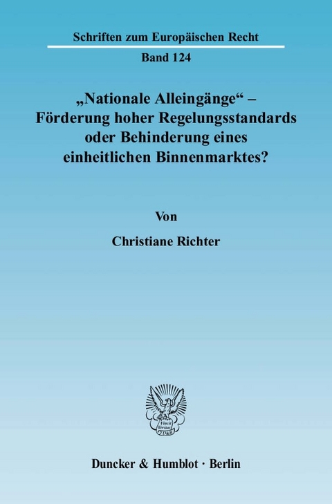 "Nationale Alleing&auml;nge" - F&ouml;rderung hoher Regelungsstandards oder Behinderung eines einheitlichen Binnenmarktes? - Christiane Richter