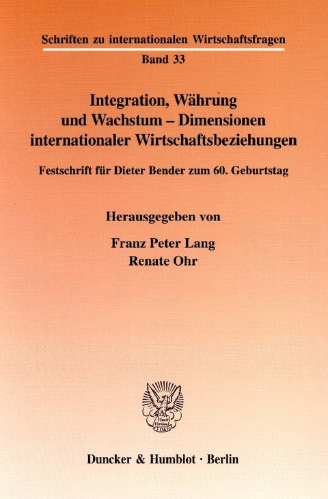 Integration, W&auml;hrung und Wachstum - Dimensionen internationaler Wirtschaftsbeziehungen. - 