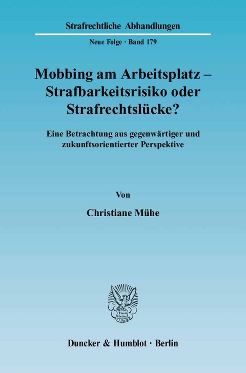 Mobbing am Arbeitsplatz - Strafbarkeitsrisiko oder Strafrechtsl&uuml;cke? - Christiane M&uuml;he