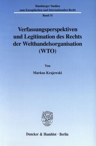 Verfassungsperspektiven und Legitimation des Rechts der Welthandelsorganisation (WTO).