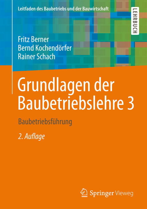 Grundlagen der Baubetriebslehre 3 - Fritz Berner, Bernd Kochend&ouml;rfer, Rainer Schach