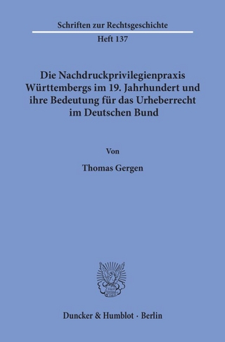 Die Nachdruckprivilegienpraxis Württembergs im 19. Jahrhundert und ihre Bedeutung für das Urheberrecht im Deutschen Bund.