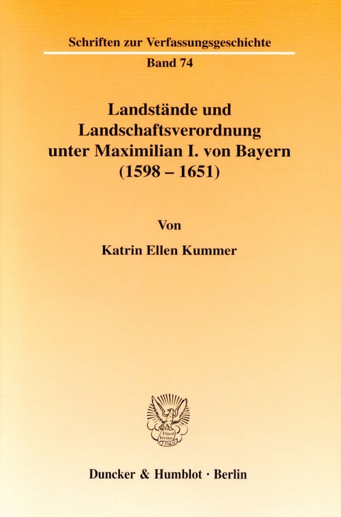 Landst&auml;nde und Landschaftsverordnung unter Maximilian I. von Bayern (1598 - 1651). - Katrin Ellen Kummer
