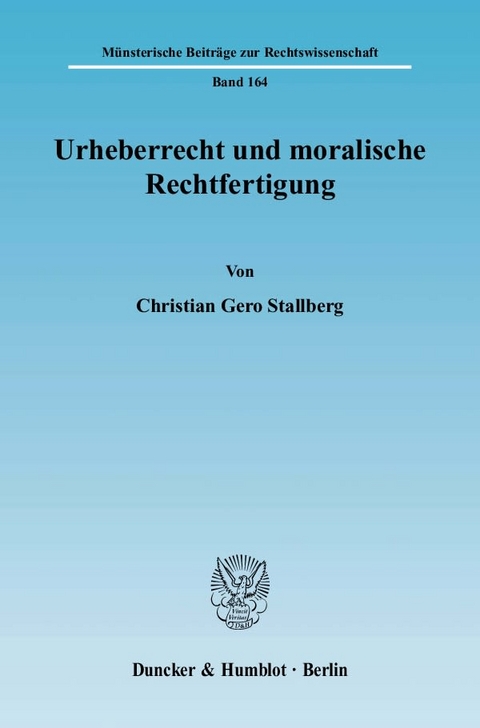 Urheberrecht und moralische Rechtfertigung. - Christian Gero Stallberg