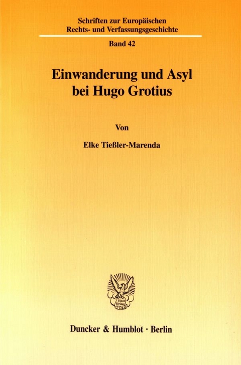 Einwanderung und Asyl bei Hugo Grotius. - Elke Tie&szlig;ler-Marenda