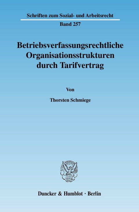 Betriebsverfassungsrechtliche Organisationsstrukturen durch Tarifvertrag. - Thorsten Schmiege