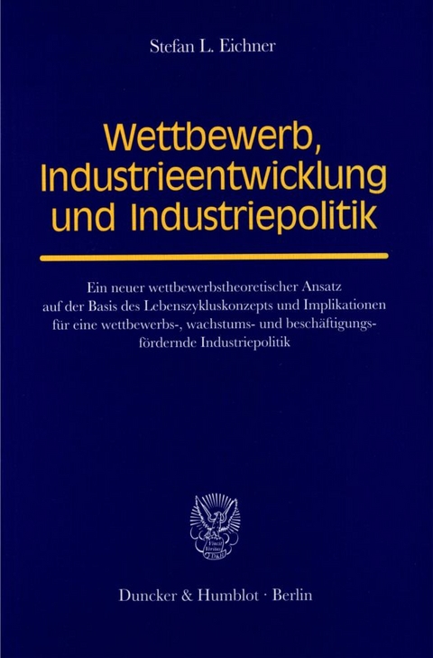 Wettbewerb, Industrieentwicklung und Industriepolitik. - Stefan L. Eichner