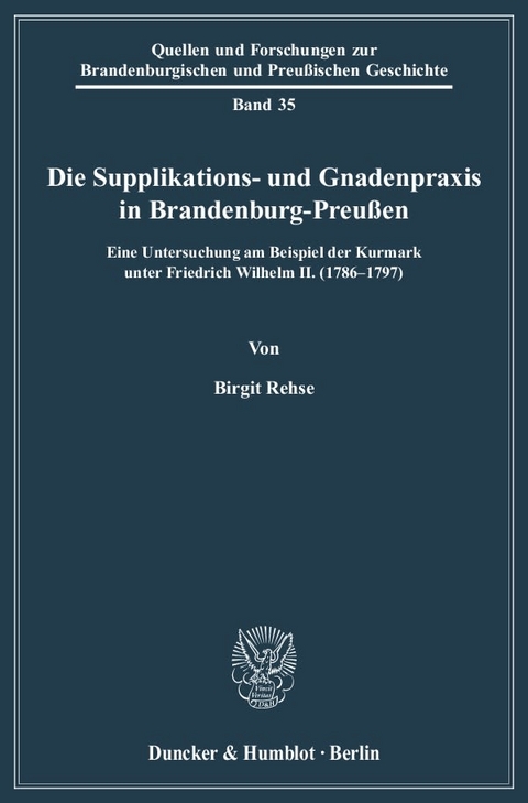 Die Supplikations- und Gnadenpraxis in Brandenburg-Preu&szlig;en. - Birgit Rehse