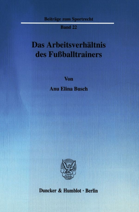 Das Arbeitsverh&auml;ltnis des Fu&szlig;balltrainers. - Anu Elina Busch