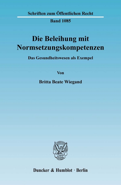 Die Beleihung mit Normsetzungskompetenzen. - Britta Beate Wiegand