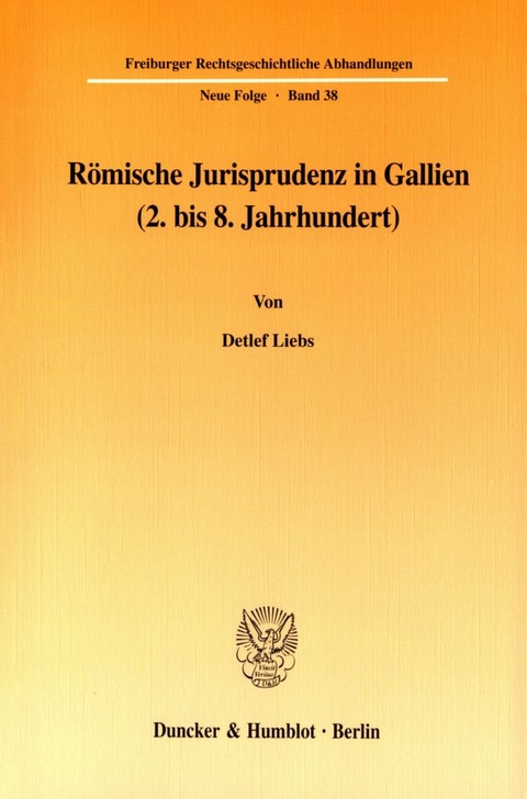 R&ouml;mische Jurisprudenz in Gallien (2. bis 8. Jahrhundert). - Detlef Liebs
