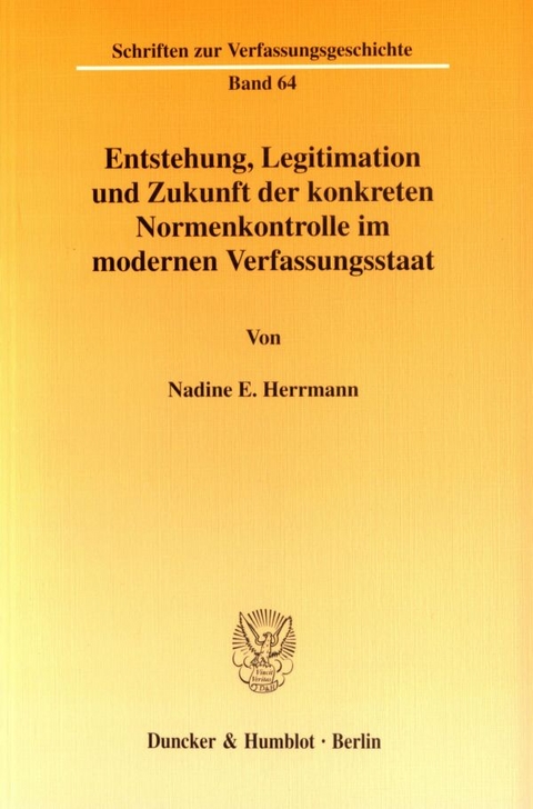 Entstehung, Legitimation und Zukunft der konkreten Normenkontrolle im modernen Verfassungsstaat. - Nadine E. Herrmann