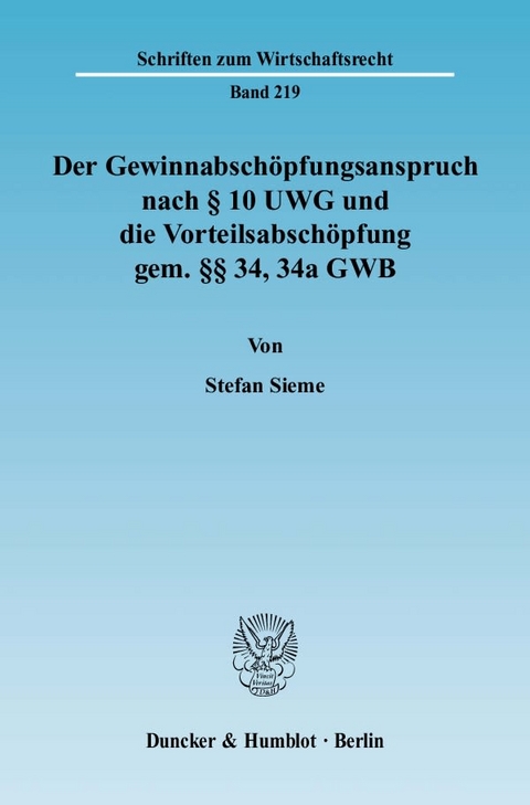 Der Gewinnabsch&ouml;pfungsanspruch nach &sect; 10 UWG und die Vorteilsabsch&ouml;pfung gem. &sect;&sect; 34, 34a GWB. - Stefan Sieme