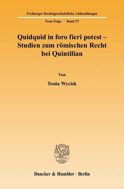 Quidquid in foro fieri potest - Studien zum r&ouml;mischen Recht bei Quintilian. - Tonia Wycisk