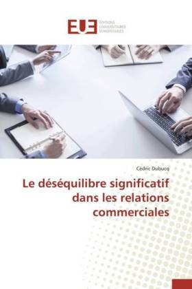 Le D�s�quilibre Significatif Dans Les Relations Commerciales -  Dubucq-C