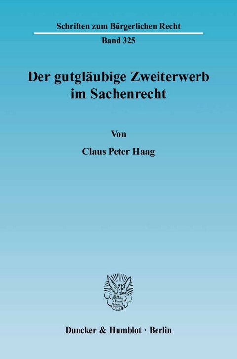 Der gutgl&auml;ubige Zweiterwerb im Sachenrecht. - Claus Peter Haag