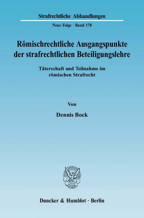 R&ouml;mischrechtliche Ausgangspunkte der strafrechtlichen Beteiligungslehre. - Dennis Bock