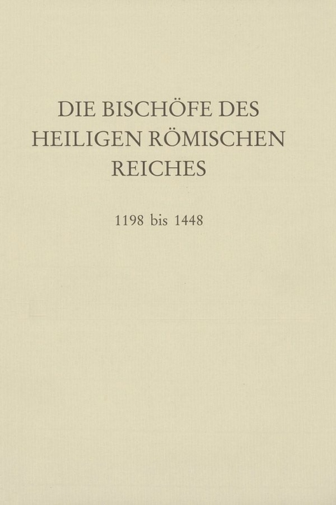 Die Bisch&ouml;fe des Heiligen R&ouml;mischen Reiches 1198 bis 1448. - 