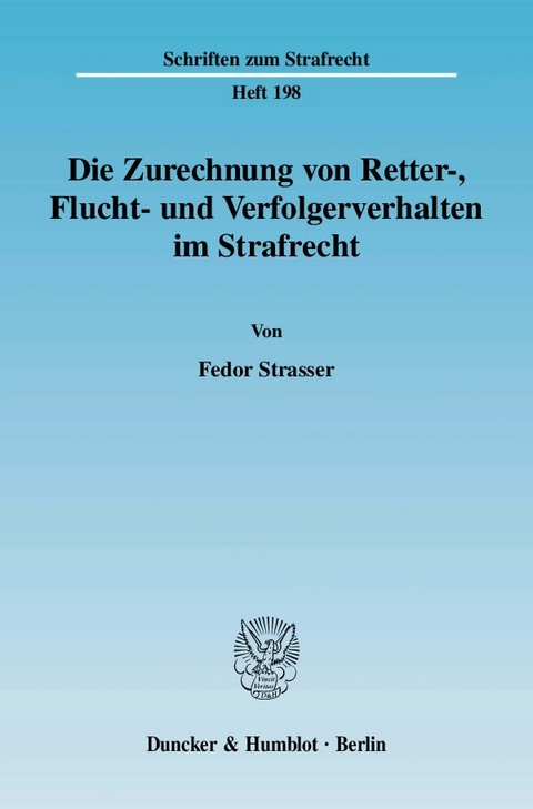 Die Zurechnung von Retter-, Flucht- und Verfolgerverhalten im Strafrecht. - Fedor Strasser