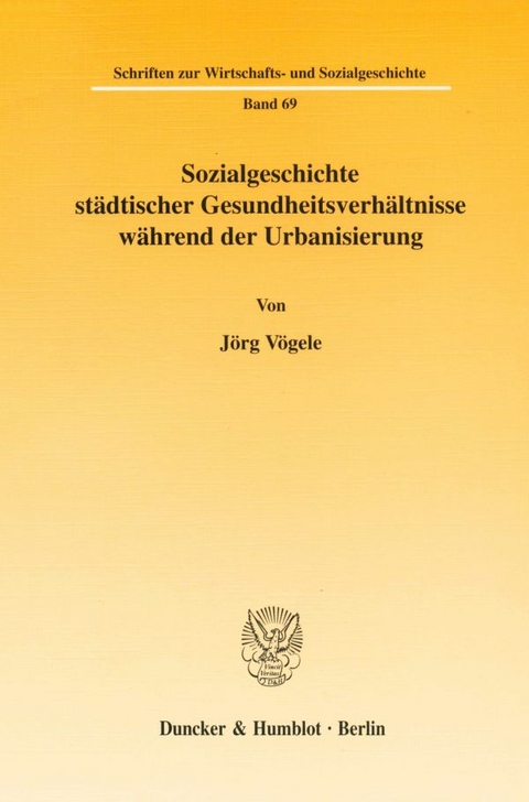 Sozialgeschichte st&auml;dtischer Gesundheitsverh&auml;ltnisse w&auml;hrend der Urbanisierung. - J&ouml;rg V&ouml;gele