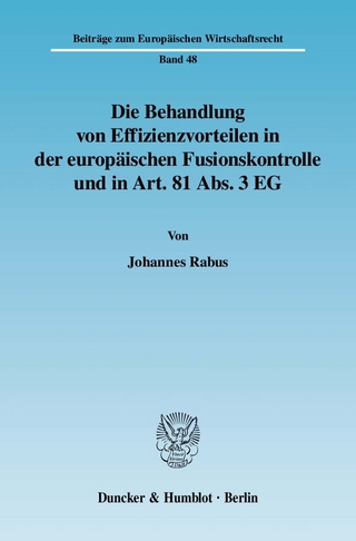 Die Behandlung von Effizienzvorteilen in der europäischen Fusionskontrolle und in Art. 81 Abs. 3 EG.