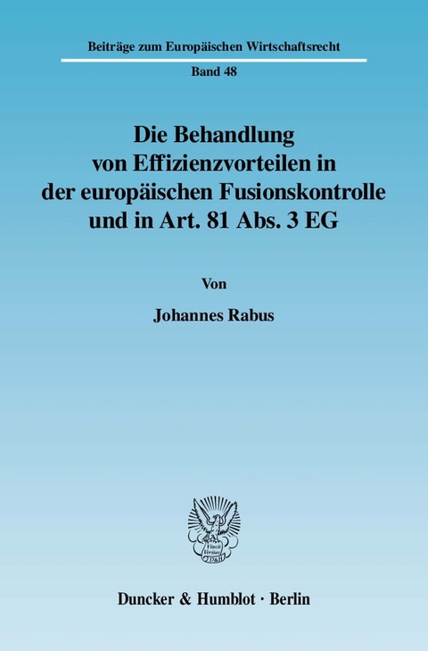 Die Behandlung von Effizienzvorteilen in der europ&auml;ischen Fusionskontrolle und in Art. 81 Abs. 3 EG. - Johannes Rabus