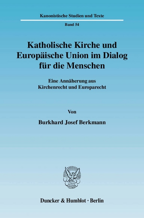 Katholische Kirche und Europ&auml;ische Union im Dialog f&uuml;r die Menschen. - Burkhard Josef Berkmann