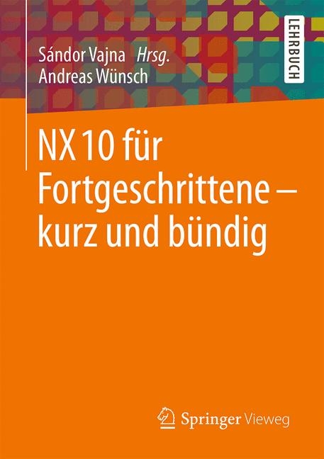 NX 10 f&uuml;r Fortgeschrittene - kurz und b&uuml;ndig - Andreas W&uuml;nsch