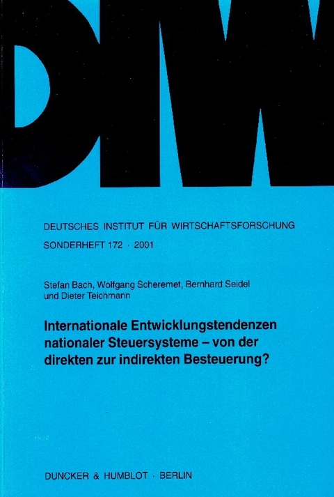 Internationale Entwicklungstendenzen nationaler Steuersysteme - von der direkten zur indirekten Besteuerung? - Stefan Bach, Wolfgang Scheremet, Bernhard Seidel, Dieter Teichmann