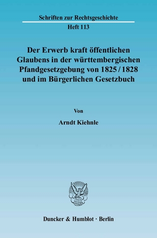 Der Erwerb kraft öffentlichen Glaubens in der württembergischen Pfandgesetzgebung von 1825-1828 und im Bürgerlichen Gesetzbuch.