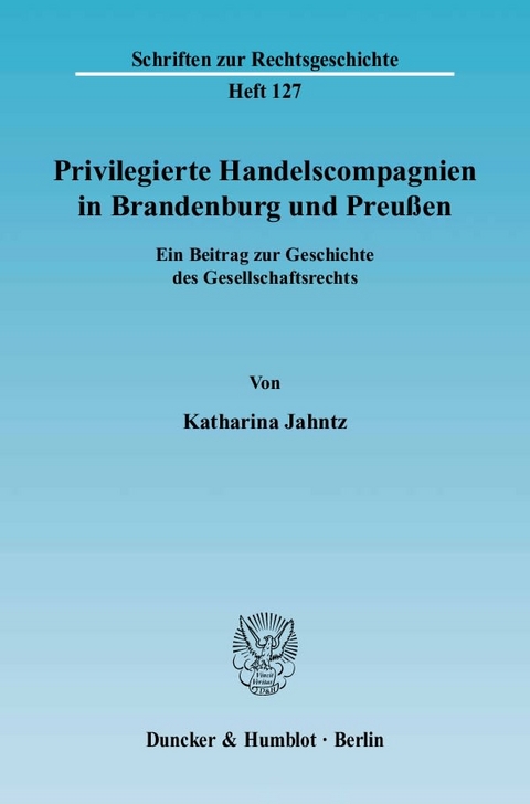 Privilegierte Handelscompagnien in Brandenburg und Preu&szlig;en. - Katharina Jahntz