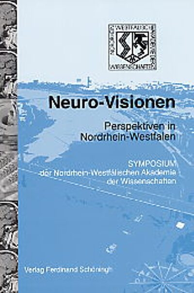 Neuro-Visionen. Perspektiven in Nordrhein-Westfalen. Symposium der Nordrhein-Westf&auml;lilschen Akademie der Wissenschaften 2004 - 