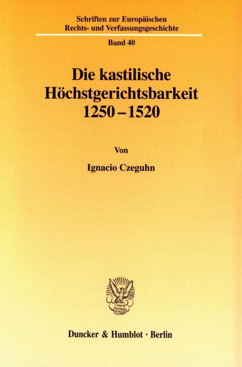 Die kastilische H&ouml;chstgerichtsbarkeit 1250 - 1520. - Ignacio Czeguhn