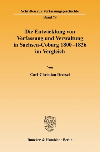Die Entwicklung von Verfassung und Verwaltung in Sachsen-Coburg 1800 - 1826 im Vergleich.