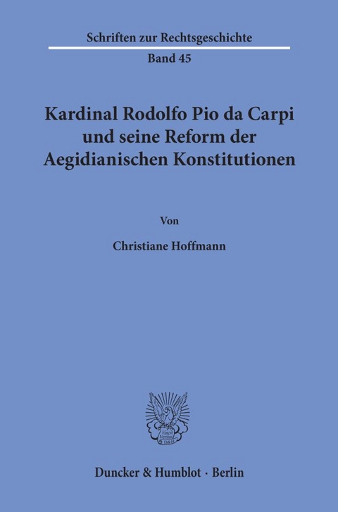 Kardinal Rodolfo Pio da Carpi und seine Reform der Aegidianischen Konstitutionen. - Christiane Hoffmann