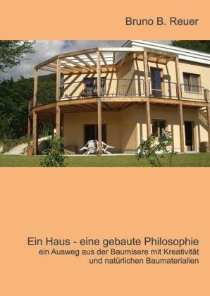 Ein Haus - eine gebaute Philosophie - Bruno Reuer