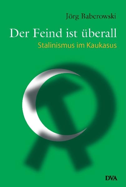 Der Feind ist &uuml;berall - J&ouml;rg Baberowski