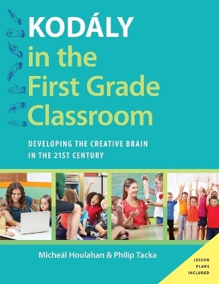 Kod&aacute;ly in the First Grade Classroom - Micheal Houlahan, Philip Tacka