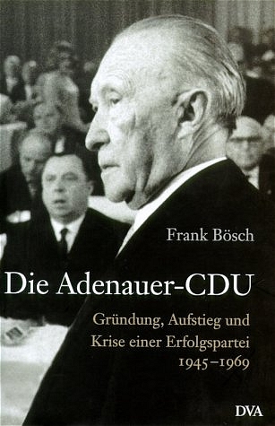 Die Adenauer-CDU - Frank B&ouml;sch