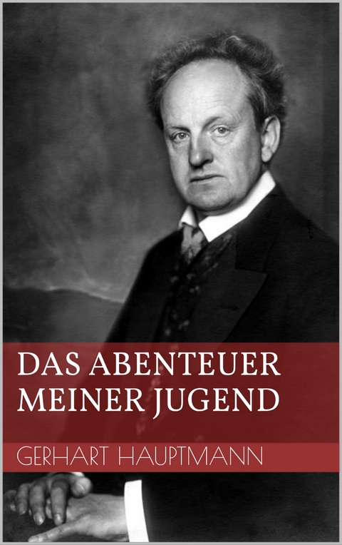 Das Abenteuer meiner Jugend - Gerhart Hauptmann