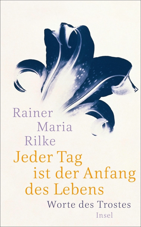 Jeder Tag ist der Anfang des Lebens - Rainer Maria Rilke