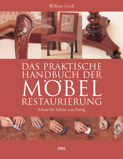 Das praktische Handbuch der M&ouml;belrestaurierung - Wiliam Cook