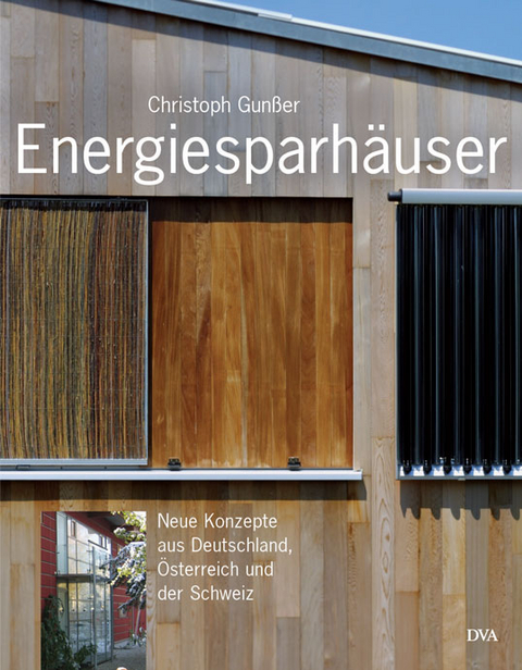 Energiesparh&auml;user. Neue Konzepte aus Deutschland, &Ouml;sterreich und der Schweiz - Christoph Gunsser