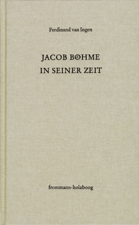 Jacob B&ouml;hme in seiner Zeit -  Ferdinand van Ingen
