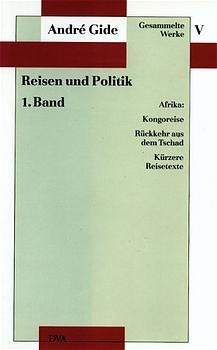 Gesammelte Werke V. Reisen und Politik - 1. Band: Afrika - Andr&eacute; Gide