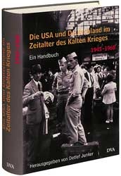 Die USA und Deutschland im Zeitalter des Kalten Krieges 1945 - 1990. Ein Handbuch