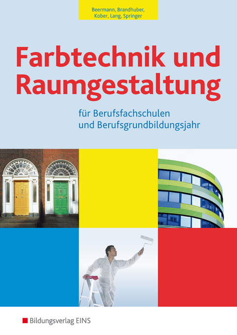 Farbtechnik und Raumgestaltung / Farbtechnik und Raumgestaltung f&uuml;r Berufsfachschulen und das Berufsgrundbildungsjahr - Werner Beermann, Lorenz Brandhuber, Gerold Kober, Siegfried Lang, Gerhard Springer