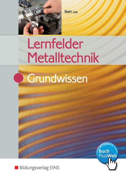 Lernfelder Metalltechnik - Oliver Biehl, Klaus Hengesbach, J&uuml;rgen Lehberger, Walter Quadflieg, Werner Schilke, Stefan Schnitzler, Holger Stahlschmidt, Bert Vennen